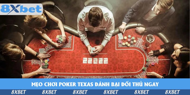 Mẹo chơi Poker Texas đánh bại đối thủ ngay